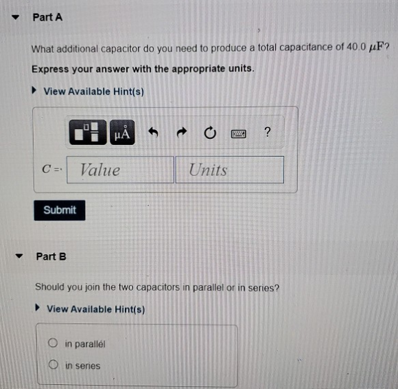 Part A What additional capacitor do you need to produce a total capacitance of 400 uF? Express your answer with the appropria