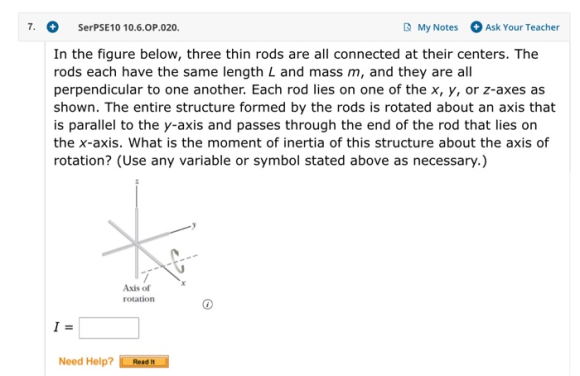 7. + SerPSE10 10.6.OP.020. My Notes Ask Your Teacher In the figure below, three thin rods are all connected at their centers.