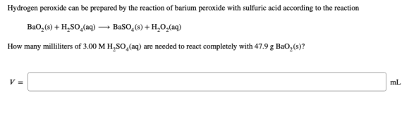 Hydrogen peroxide can be prepared by the reaction of barium peroxide with sulfuric acid according to the reaction Bao, (s) +