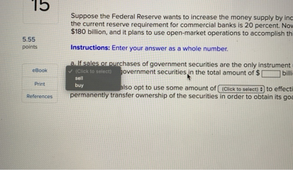 Suppose the Federal Reserve wants to increase the money supply by inc the current reserve requirement for commercial banks is