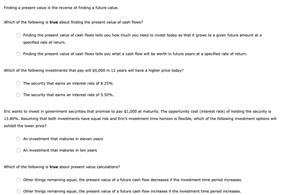 Finding a present value is the reverse of finding a future value. Which of the following is true about finding the present va