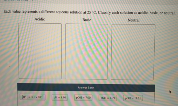 Each value represents a different aqueous solution at 25°C. Acidic Basic each solution as acidic, basic, or neutral. Neutral