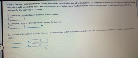 Winston Company estimates that the factory overhead for the following year will be $1,250,000. The company has decided that t