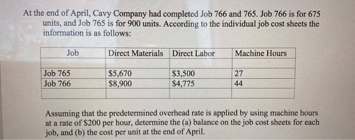 At the end of April, Cavy Company had completed Job 766 and 765. Job 766 is for 675 units, and Job 765 is for 900 units. Acco