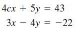 4cx + 5y = 43 3x – 4y = -22