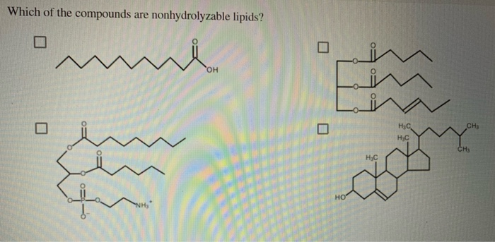 Which of the compounds are nonhydrolyzable lipids? w H₂C.