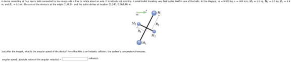 A device consisting of four heavy balls connected by low-mass rods is free to rotate about an axle. It is initially not spinn