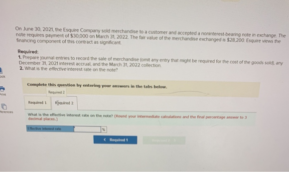 On June 30, 2021, the Esquire Company sold merchandise to a customer and accepted a noninterest-bearing note in exchange. The