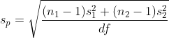 Sp = (n1 - 1) si + (n2 – 1)s df 