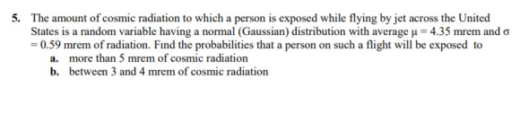 5. The amount of cosmic radiation to which a person is exposed while flying by jet across the United States is a random varia