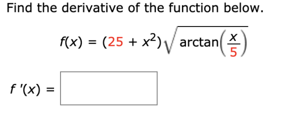 Find the derivative of the function below. f(x) = (25 + x2) arctan($)