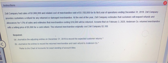 Instructions Zell Company had sales of $1,800,000 and related cost of merchandise sold of 51,150,000 for its first year of op